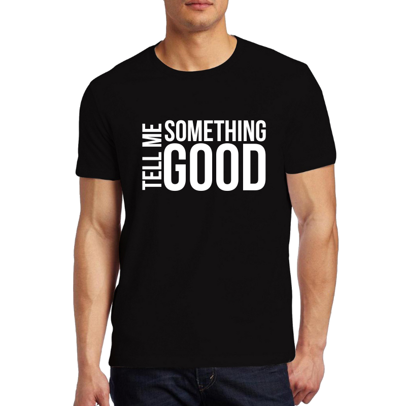 Tell Me Something Good Tee